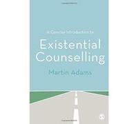 A Concise Introduction To Existential Counselling