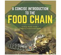 A Concise Introduction To The Food Chain Ecology Books Grade 3 Children's Environment Books