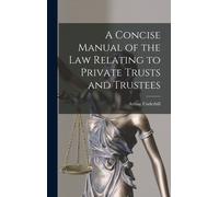 A Concise Manual Of The Law Relating To Private Trusts And Trustees