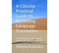A Concise Practical Guide to Dreaming Language Translation: A Simple Method for Understanding Dreams as Messages from the Body