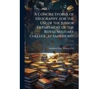 A Concise Syopsis of Geography, for the Use of the Junior Department of the Royal Military College, at Sandhurst