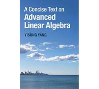 A Concise Text on Advanced Linear Algebra