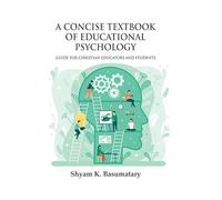 A Concise Textbook of Educational Psychology : Guide for Christian Educators and Students