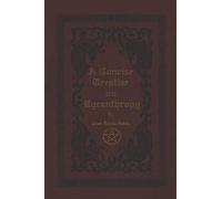 A Concise Treatise On Lycanthropy: With Annotation And Explanation Of Werewolfism. Including Rare & Obscure Tracts And Essays.