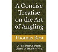 A Concise Treatise on the Art of Angling: A Restored Georgian Classic of British Fishing