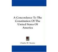 A Concordance to the Constitution of the United States of America Stearns, Charles W. (Auteur)
