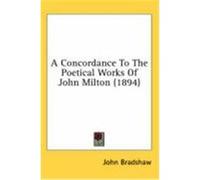 A Concordance to the Poetical Works of John Milton (1894) Bradshaw, John (Auteur)