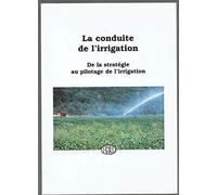 A Conduite De L'Irrigation. De La Strategie Au Pilotage De L'Irrigation