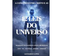 A CONEXÃO ENTRE CRISTO E AS 12 LEIS DO UNIVERSO: MANIFESTE SEUS SONHOS E ATRAIA ABUNDÂNCIA