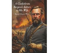 A Confederate Surgeon’s Letters to His Wife