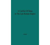A Conflict Of Ideas In The Late Roman Empire