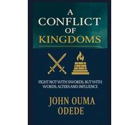 A CONFLICT OF KINGDOMS: FIGHT NOT WITH SWORDS, BUT WITH WORDS, ALTERS AND INFLUENCE
