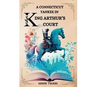 A CONNECTICUT YANKEE IN KING ARTHUR’S COURT by MARK TWAIN: ILLUSTRATED