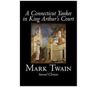 A Connecticut Yankee In King Arthur's Court By Mark Twain, Fiction, Classics, Fantasy & Magic