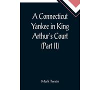 A Connecticut Yankee In King Arthur's Court (Part Ii)