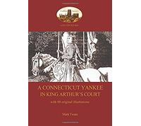 A Connecticut Yankee In King Arthur's Court - With 88 Original Illustrations