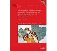 A Consideration of Gender Roles and Relations in the Aegean Bronze Age Interpreted from Gestures and Proxemics in Art