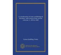 A consideration of some ornithological literature, with extracts from current criticism. I., 1876 to 1883