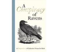 A Conspiracy of Ravens: A Compendium of Collective Nouns for Birds Thomas Bewick (Auteur)
