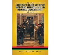 A Conspiracy To Colonize 19th Century United States Free Blacks In Africa By The American Colonization Society