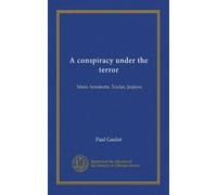 A conspiracy under the terror: Marie Antoinette, Toulan, Jarjayes
