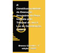 A Constitucionalidade da Execução Provisória da Pena Imposta pelo Tribunal do Júri à Luz da Constituição Federal