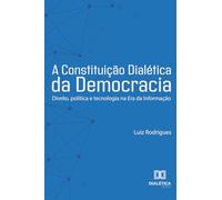 A Constituição Dialética da Democracia: Direito, política e tecnologia na Era da Informação