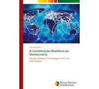 A constituição Dialética da Democracia: Direito, Política e Tecnologia na Era da Informação
