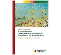 A Construção Da (Homo)Sexualidade Feminina Nos Poemas De Adrienne Rich