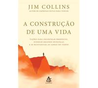 A construção de uma vida Lições para encontrar propósito, superar grandes mudanças e se reinventar ao longo do tempo - Jim Collins - Editora Sextante - ebook (ePub) - Livre