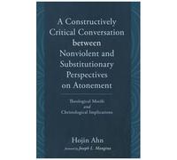 A Constructively Critical Conversation Between Nonviolent And Substitutionary Perspectives On Atonement