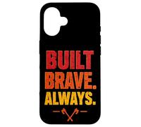 A construit Brave Always Firefighter Heroic Fireman Fire Dept Coque pour iPhone 16