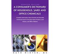 A Consumer's Dictionary Of Household, Yard And Office Chemicals
