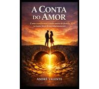 A Conta do Amor: Como transformar o maior motivo de divórcio na maior força do seu relacionamento.