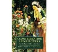A Contemplation Upon Flowers: Garden Plants in Myth and Literature Ward, Bobby J. (Auteur)