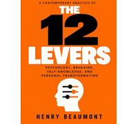 A Contemporary Analysis of The 12 Levers: psychology, behavior, self-knowledge, and personal transformation