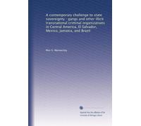 A contemporary challenge to state sovereignty : gangs and other illicit transnational criminal organizations in Central America, El Salvador, Mexico, Jamaica, and Brazil