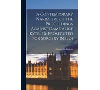 A Contemporary Narrative Of The Proceedings Against Dame Alice Kyteler, Prosecuted For Sorcery In 1324