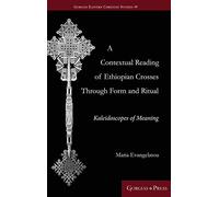 A Contextual Reading of Ethiopian Crosses through Form and Ritual: Kaleidoscopes of Meaning
