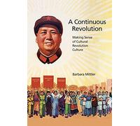 A Continuous Revolution: Making Sense of Cultural Revolution Culture