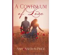 A Continuum Of Love: ... A Love Story That Transcends Death, Itself.