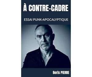 À CONTRE-CADRE: Itinéraire d’un entrepreneur punk