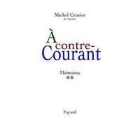 À contre-courant Mémoires, tome 2 (1969-2000) - Michel Crozier - Fayard - broché - Récit