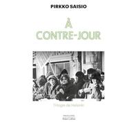 Pirkko Saisio – À contre-jour – Trilogie de Helsinki, Tome 2 – Broché – Éditions Robert Laffont