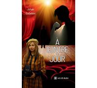 À contre-jour - Johan Gadefaix - Le Lys Bleu - broché - Roman