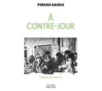 Pirkko Saisio – À contre-jour – Trilogie de Helsinki, Tome 2 – Broché – Éditions Robert Laffont