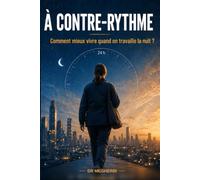À contre-rythme: Mieux vivre quand on travaille la nuit