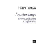 À contre-temps. Révolte, archaïsme et capitalisme - Frédéric Rambeau - Puf - broché - Essai