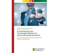 A contribuição das Tecnologias Digitais no desenvolvimento da leitura: e escrita dos alunos dos anos iniciais do Ensino Fundamental