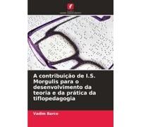 A Contribuição De I.S. Morgulis Para O Desenvolvimento Da Teoria E Da Prática Da Tiflopedagogia